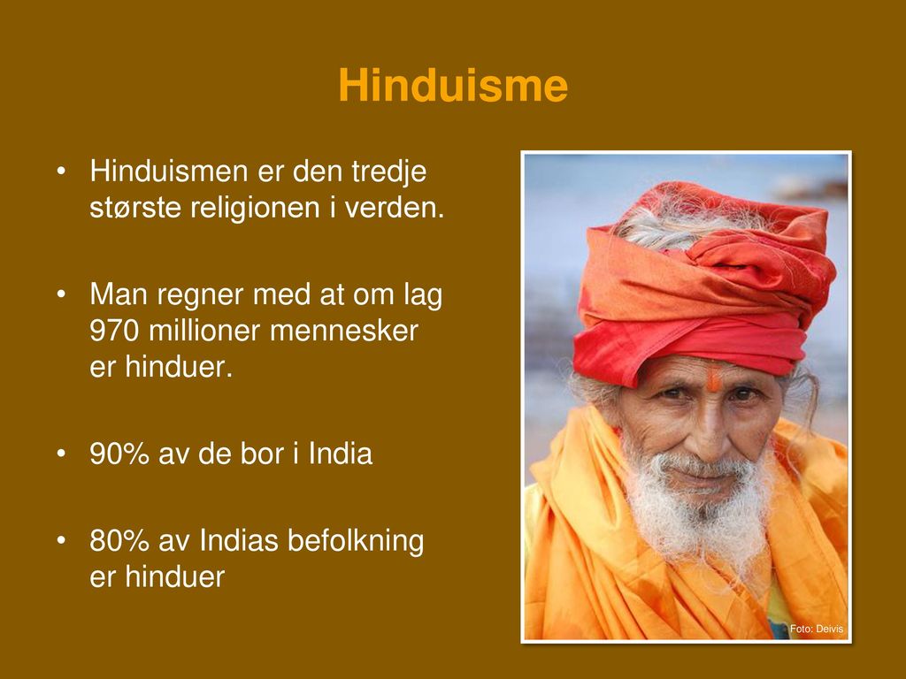 Hinduisme Hinduismen er den tredje største religionen i verden.