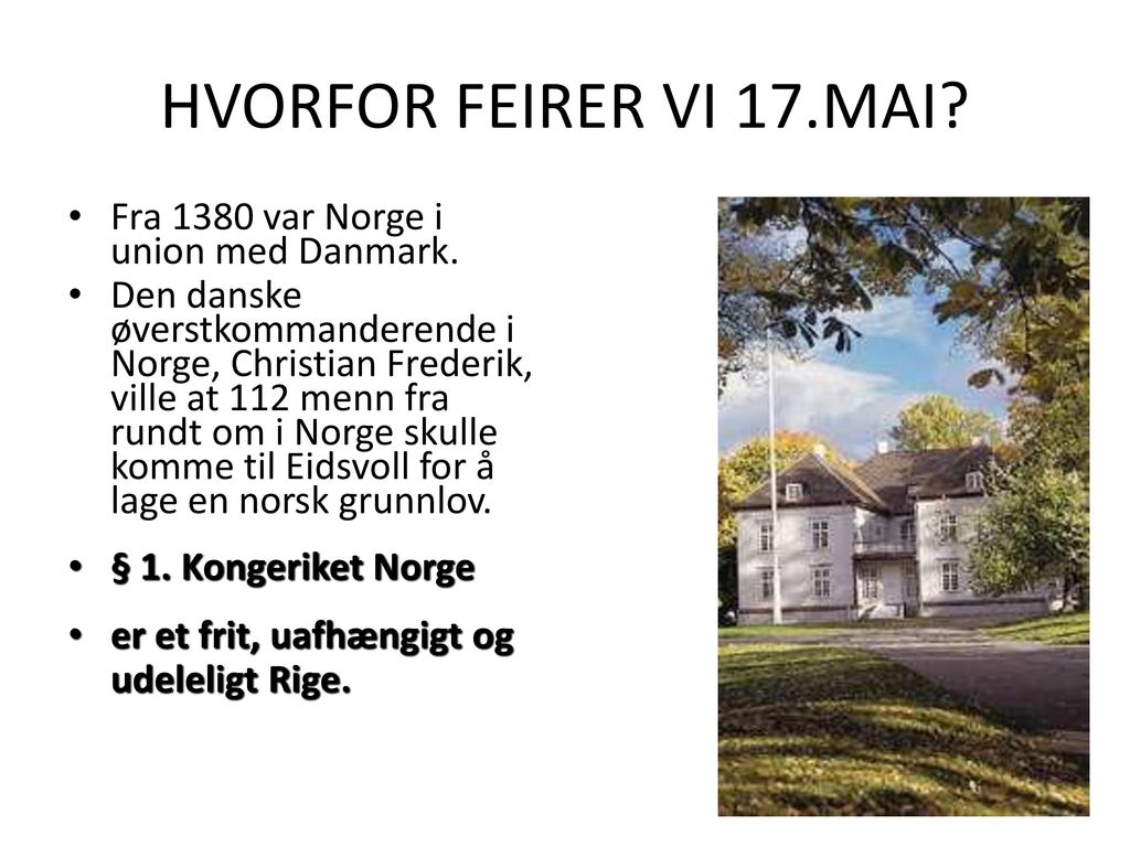 HVORFOR FEIRER VI 17.MAI Fra 1380 var Norge i union med Danmark.