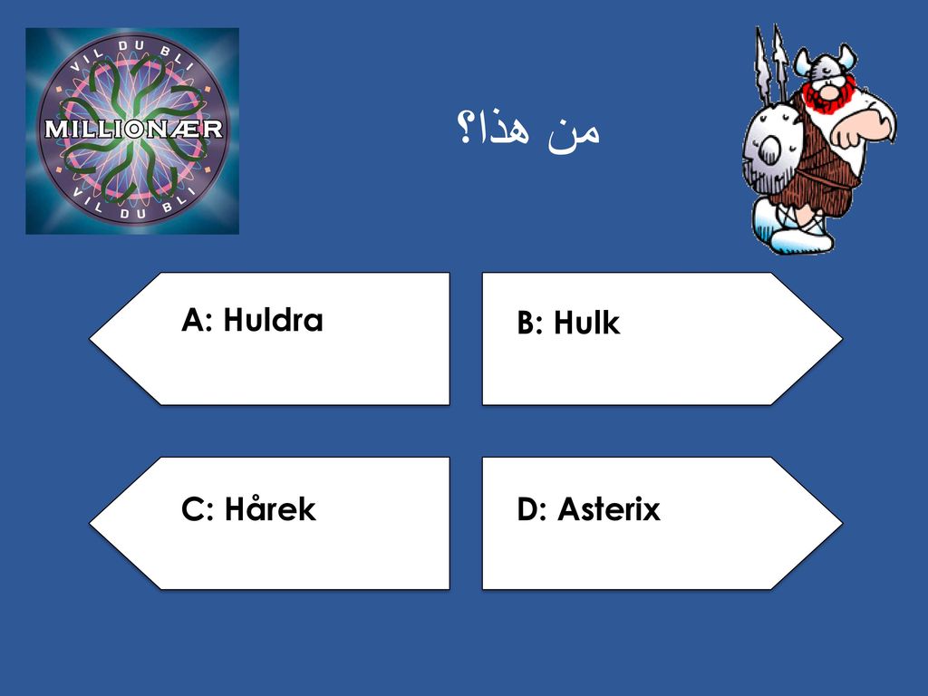 من هذا؟ A: Huldra B: Hulk C: Hårek D: Asterix