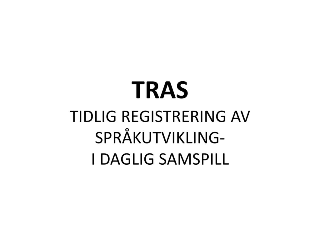 TRAS TIDLIG REGISTRERING AV SPRÅKUTVIKLING- I DAGLIG SAMSPILL