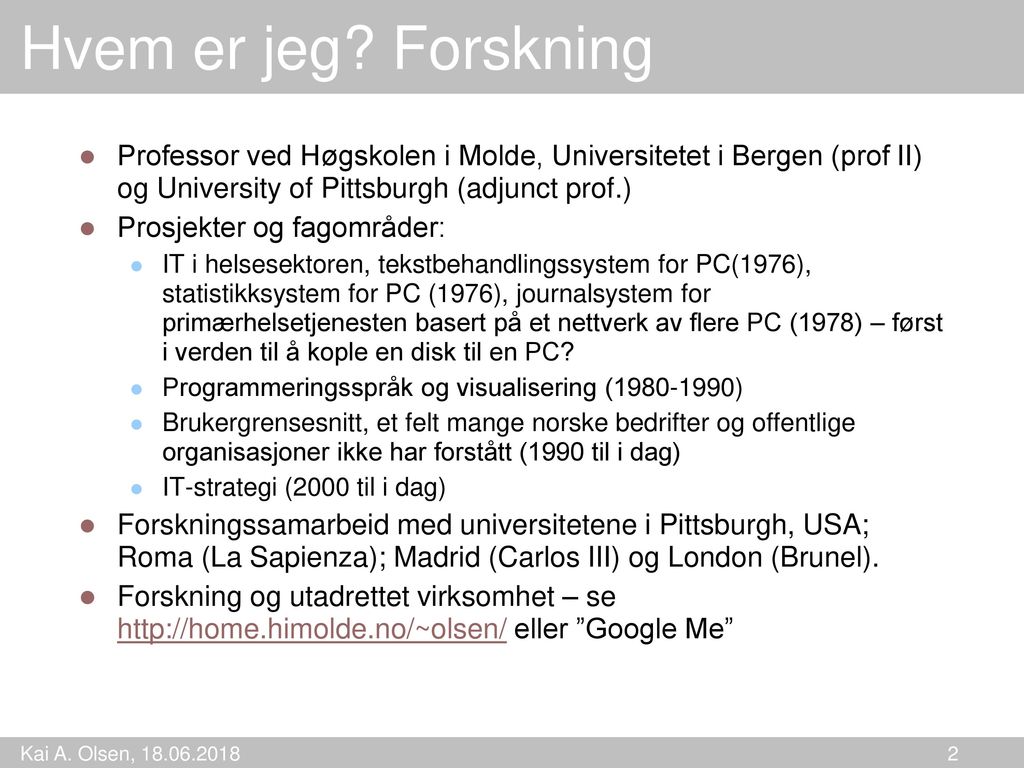 Hvem er jeg Forskning Professor ved Høgskolen i Molde, Universitetet i Bergen (prof II) og University of Pittsburgh (adjunct prof.)