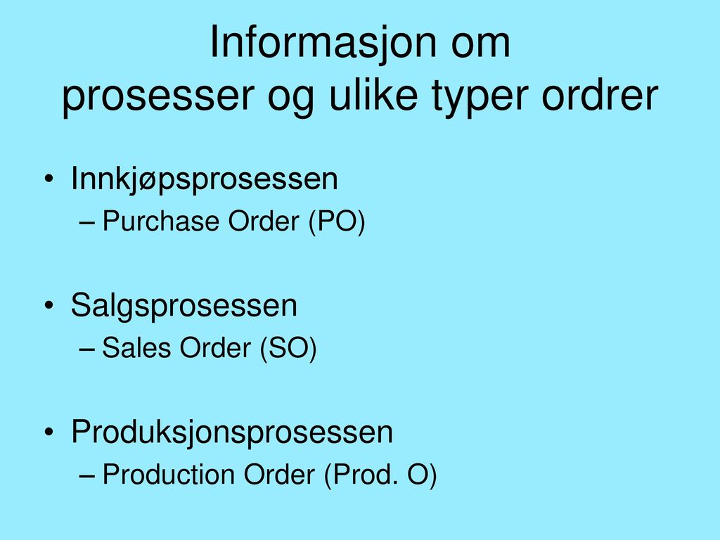 Informasjon om prosesser og ulike typer ordrer