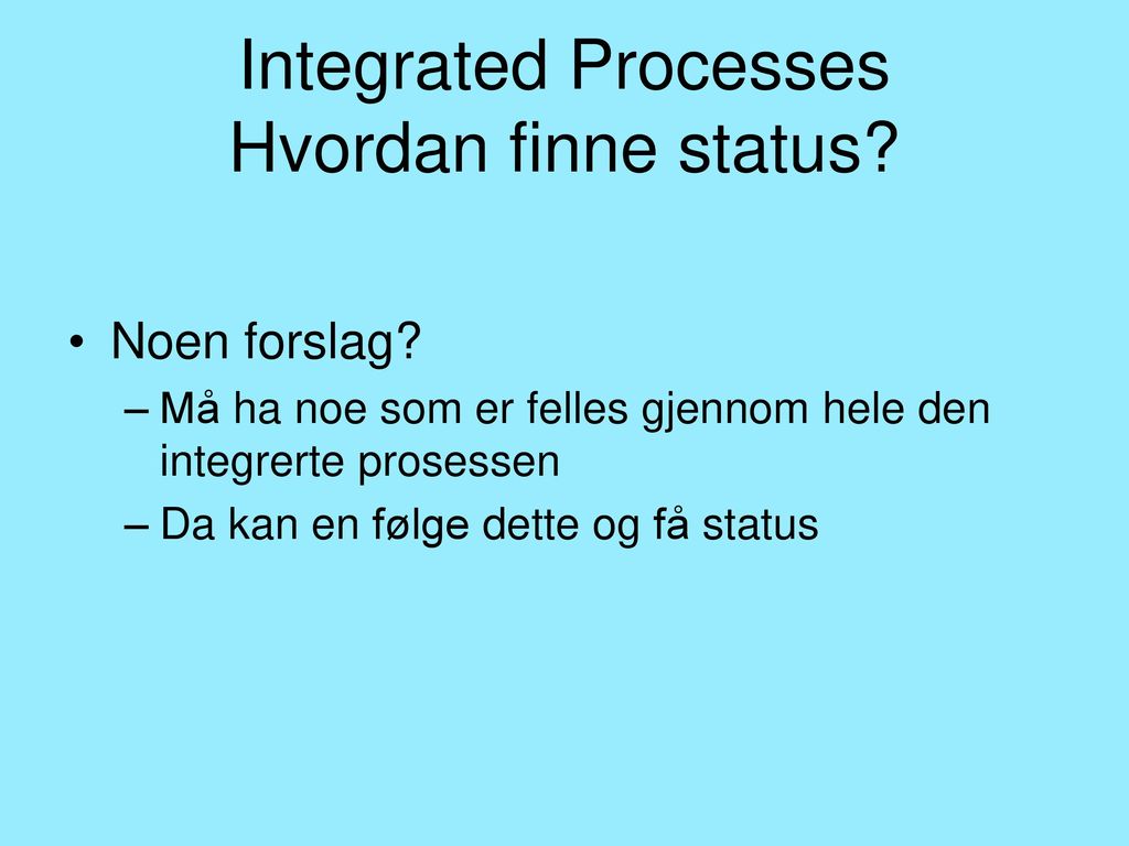 Integrated Processes Hvordan finne status