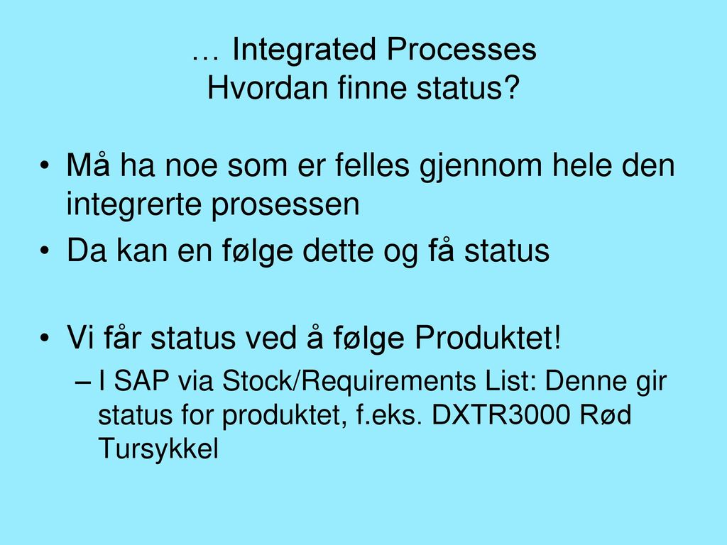 … Integrated Processes Hvordan finne status