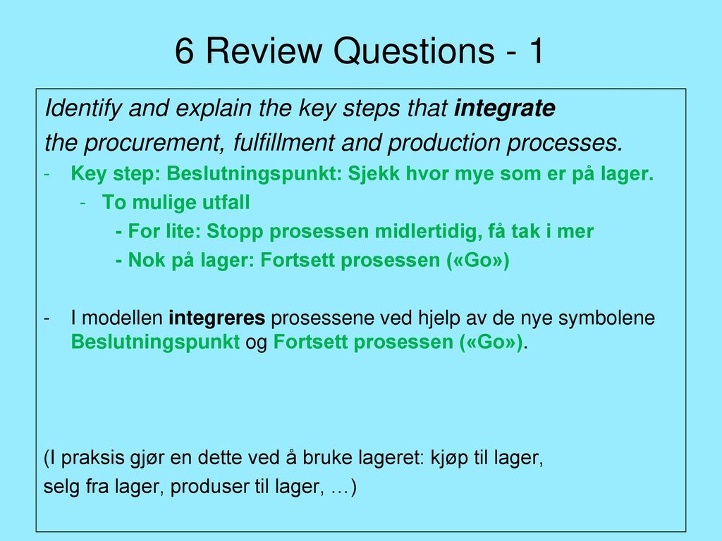 6 Review Questions - 1 Identify and explain the key steps that integrate. the procurement, fulfillment and production processes.