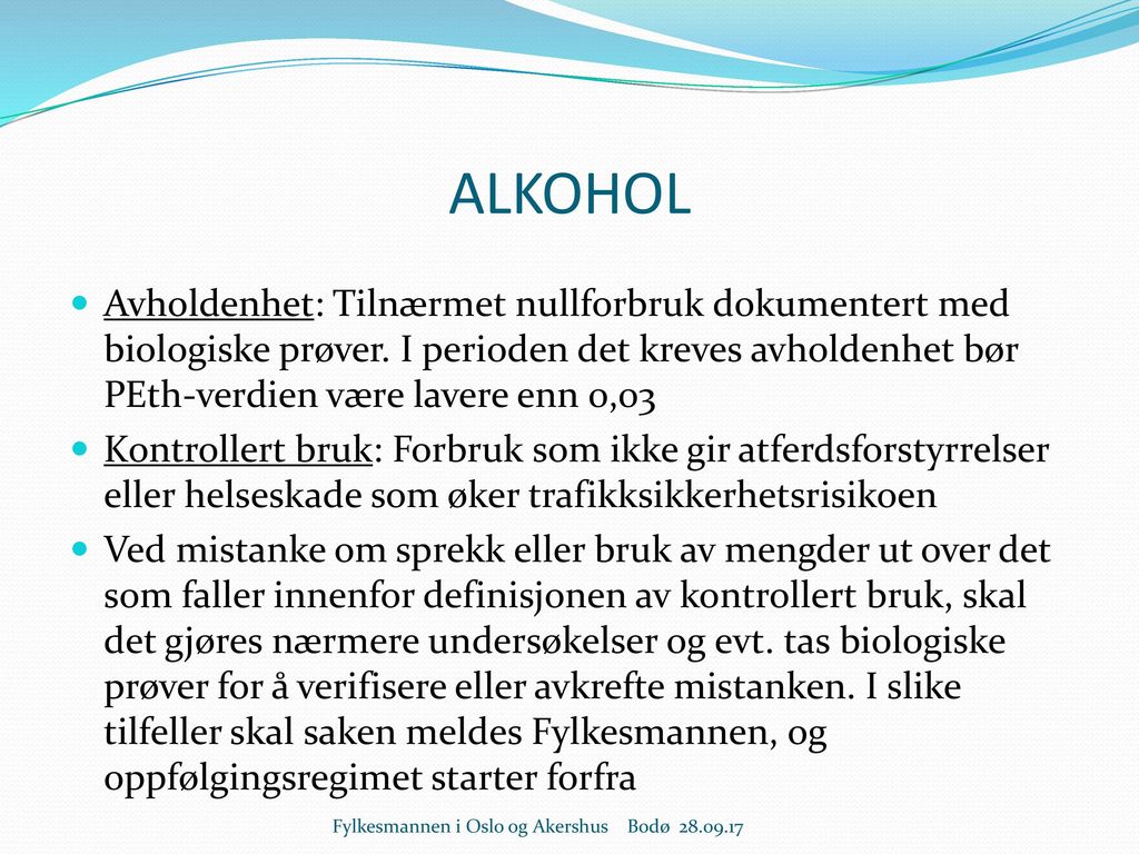 ALKOHOL Avholdenhet: Tilnærmet nullforbruk dokumentert med biologiske prøver. I perioden det kreves avholdenhet bør PEth-verdien være lavere enn 0,03.