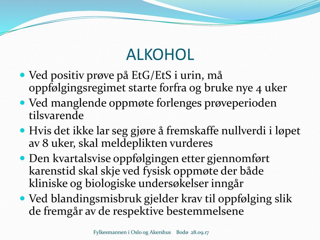 ALKOHOL Ved positiv prøve på EtG/EtS i urin, må oppfølgingsregimet starte forfra og bruke nye 4 uker.