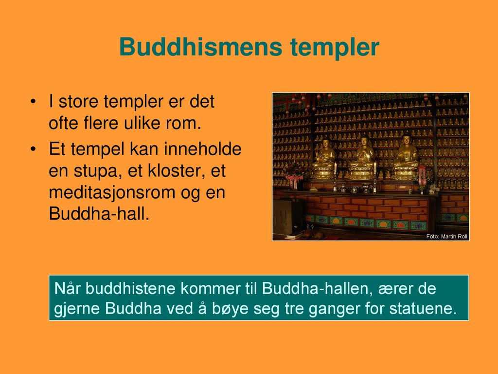 Buddhismens templer I store templer er det ofte flere ulike rom.