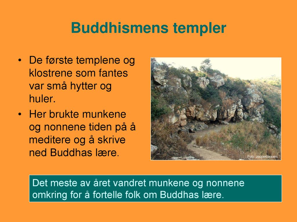 Buddhismens templer De første templene og klostrene som fantes var små hytter og huler.