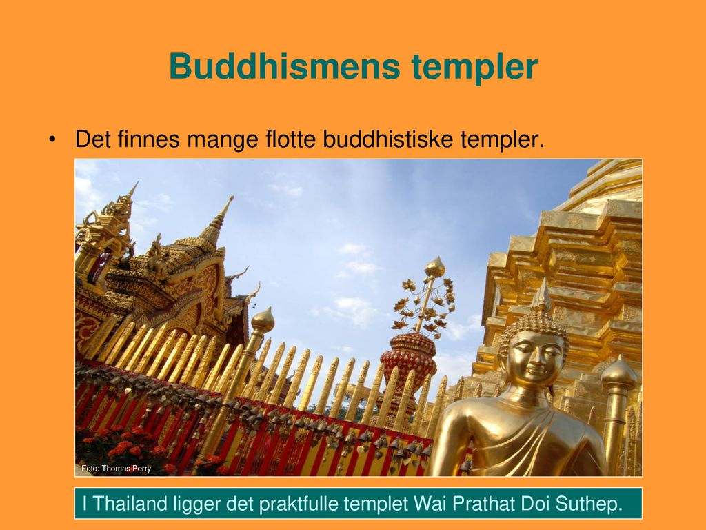 Buddhismens templer Det finnes mange flotte buddhistiske templer.