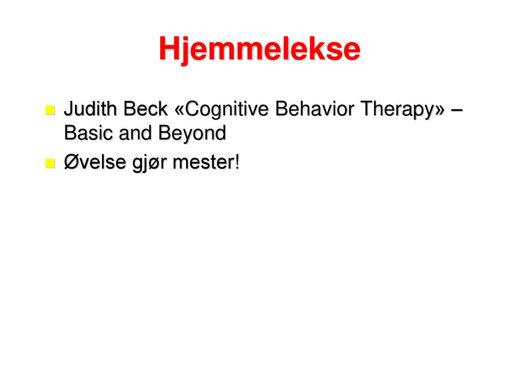 Hjemmelekse Judith Beck «Cognitive Behavior Therapy» – Basic and Beyond Øvelse gjør mester!