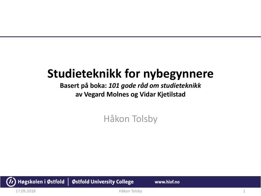Studieteknikk for nybegynnere Basert på boka: 101 gode råd om studieteknikk av Vegard Molnes og Vidar Kjetilstad