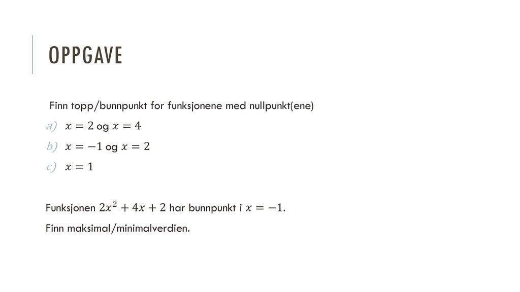 Oppgave Finn topp/bunnpunkt for funksjonene med nullpunkt(ene)
