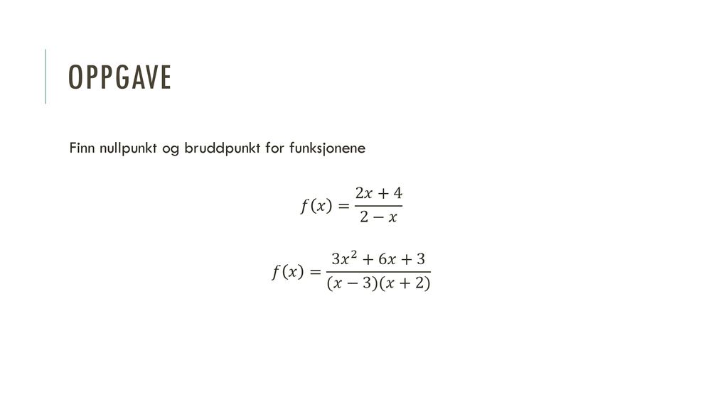Oppgave Finn nullpunkt og bruddpunkt for funksjonene 𝑓 𝑥 = 2𝑥+4 2−𝑥