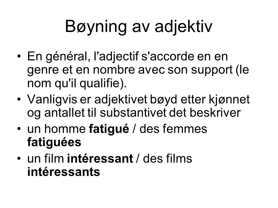 Bøyning av adjektiv En général, l adjectif s accorde en en genre et en nombre avec son support (le nom qu il qualifie).