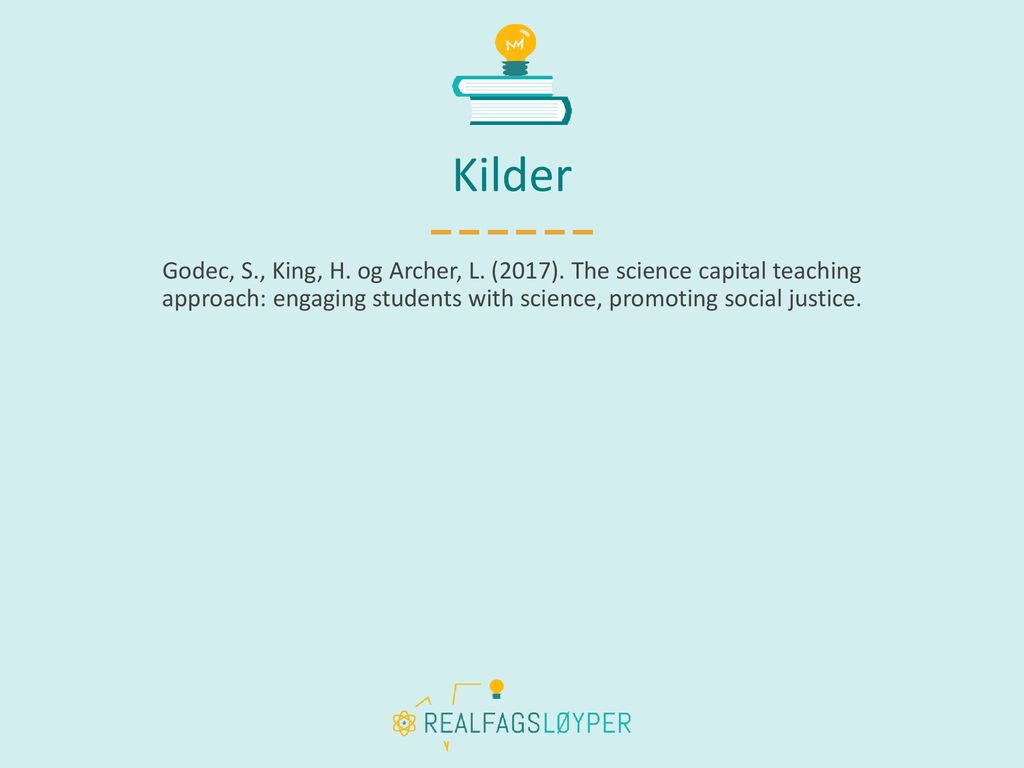 Kilder Godec, S., King, H. og Archer, L. (2017).
