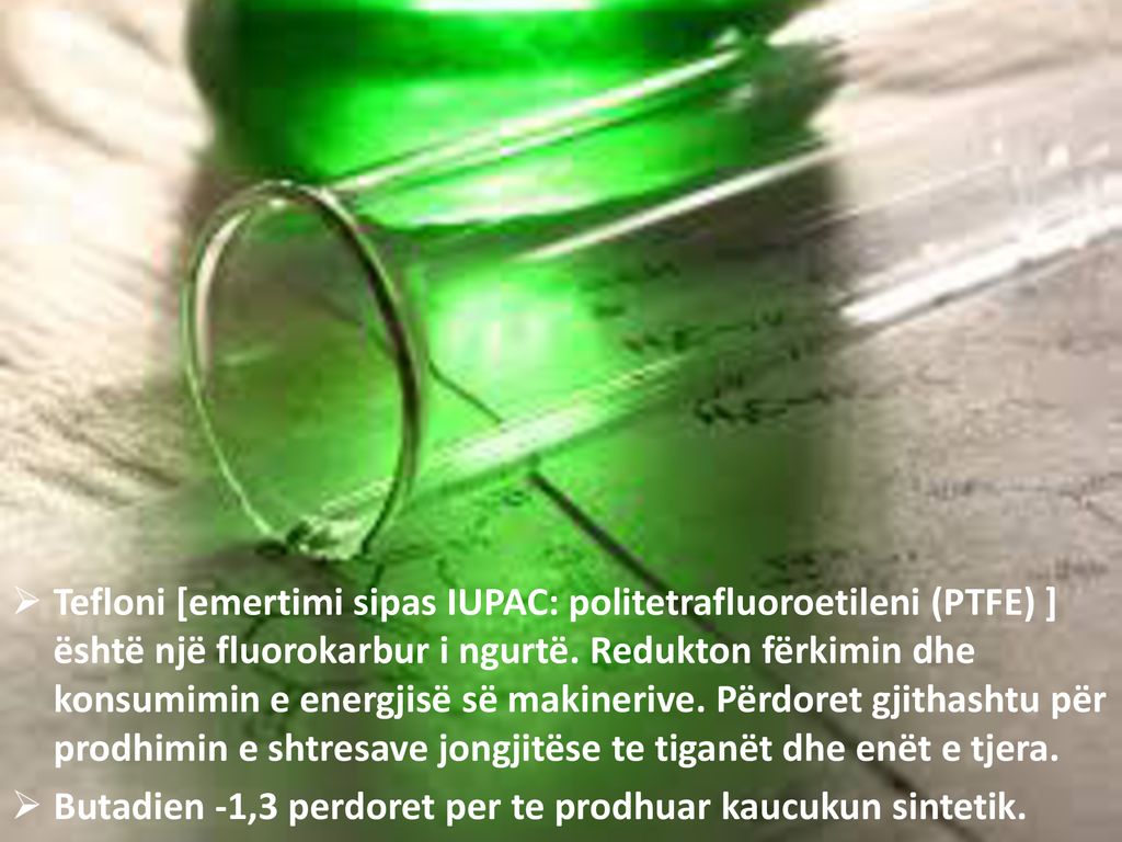 Tefloni [emertimi sipas IUPAC: politetrafluoroetileni (PTFE) ] është një fluorokarbur i ngurtë. Redukton fërkimin dhe konsumimin e energjisë së makinerive. Përdoret gjithashtu për prodhimin e shtresave jongjitëse te tiganët dhe enët e tjera.