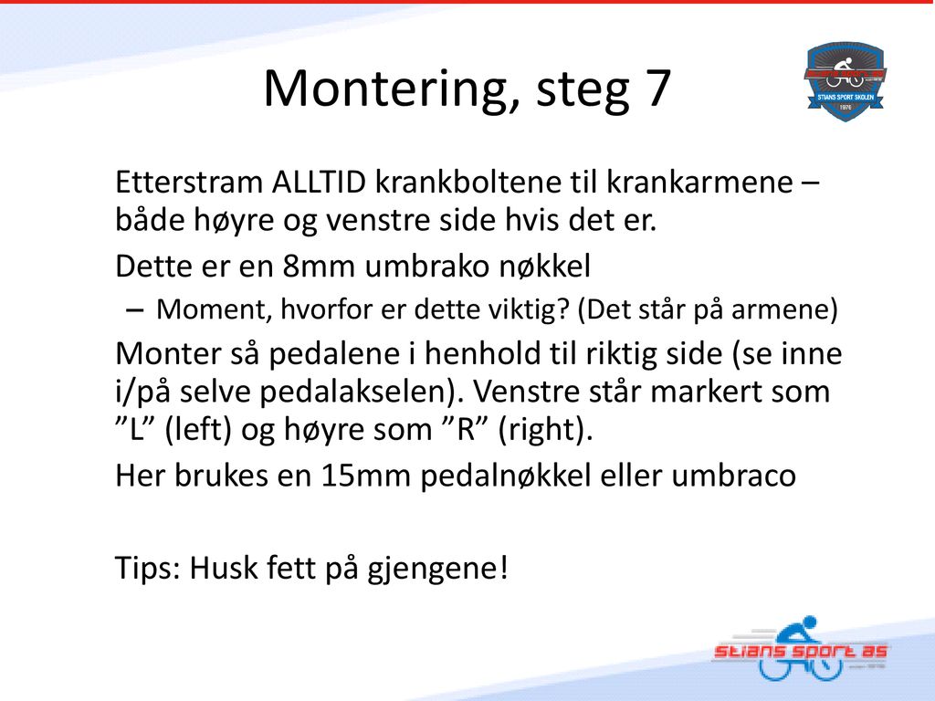 Montering, steg 7 Etterstram ALLTID krankboltene til krankarmene – både høyre og venstre side hvis det er.