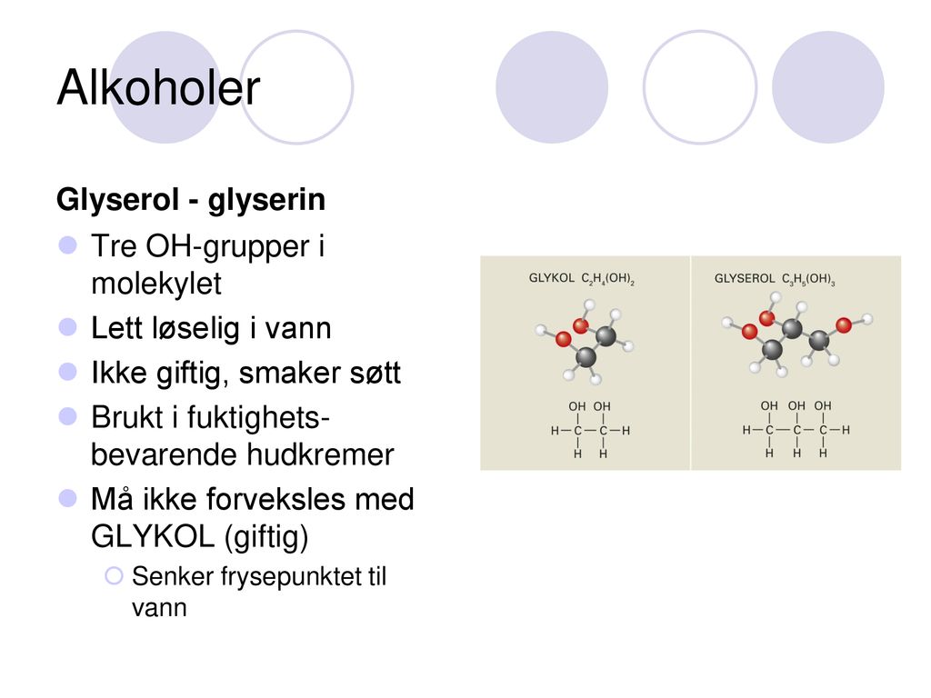 Alkoholer Glyserol - glyserin Tre OH-grupper i molekylet