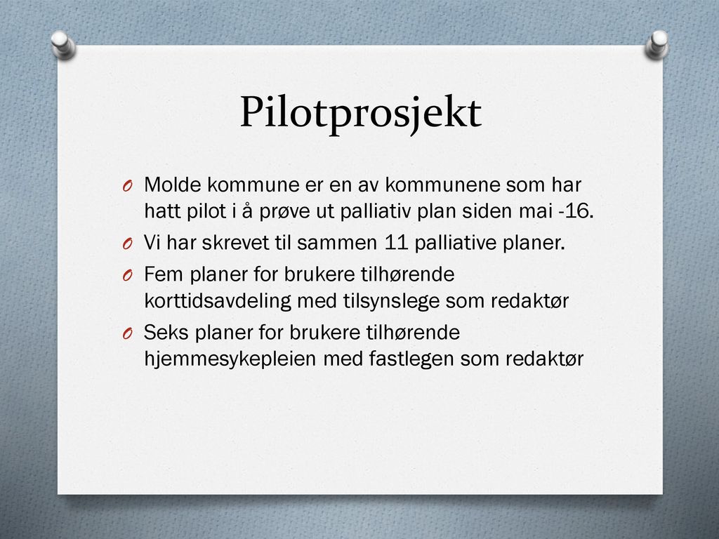 Pilotprosjekt Molde kommune er en av kommunene som har hatt pilot i å prøve ut palliativ plan siden mai -16.