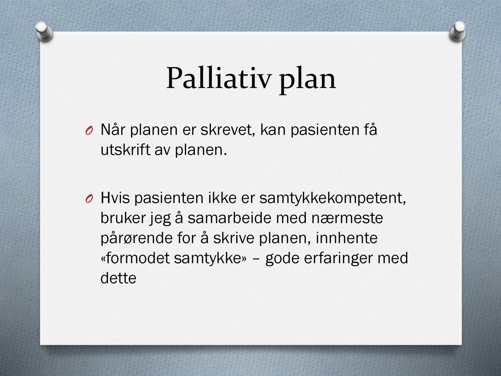 Palliativ plan Når planen er skrevet, kan pasienten få utskrift av planen.