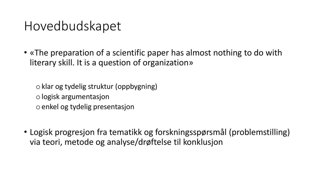 Hovedbudskapet «The preparation of a scientific paper has almost nothing to do with literary skill. It is a question of organization»