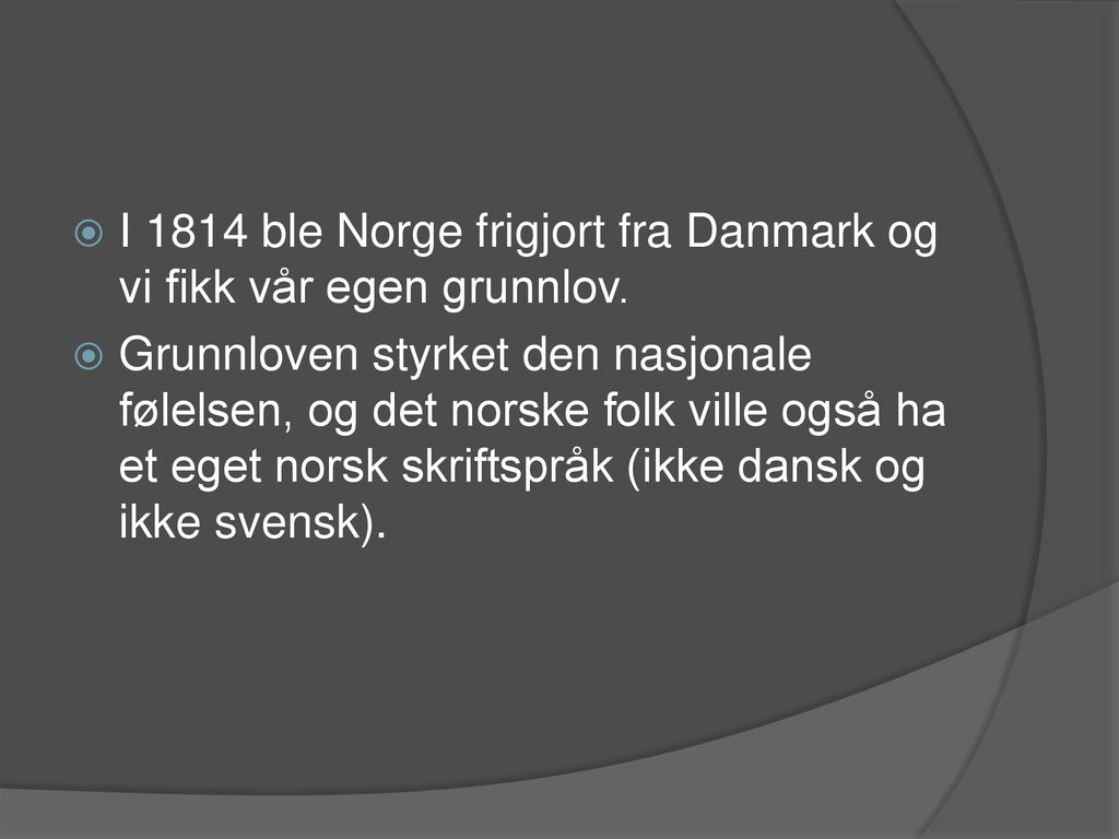 I 1814 ble Norge frigjort fra Danmark og vi fikk vår egen grunnlov.