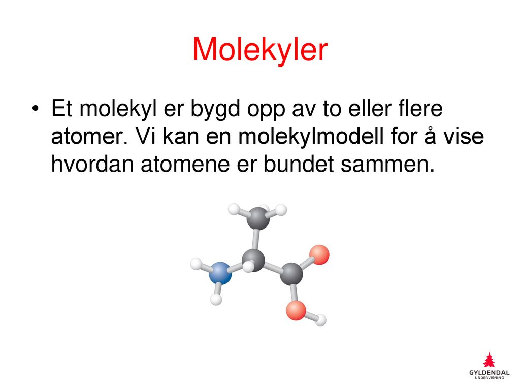 Molekyler Et molekyl er bygd opp av to eller flere atomer.