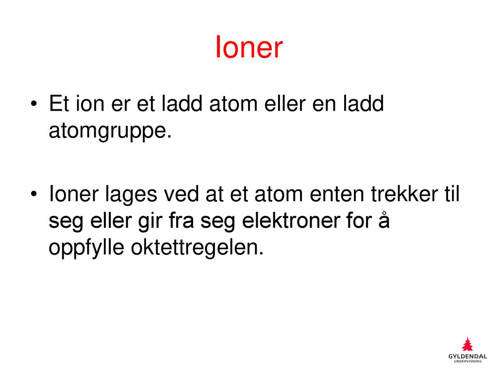 Ioner Et ion er et ladd atom eller en ladd atomgruppe.