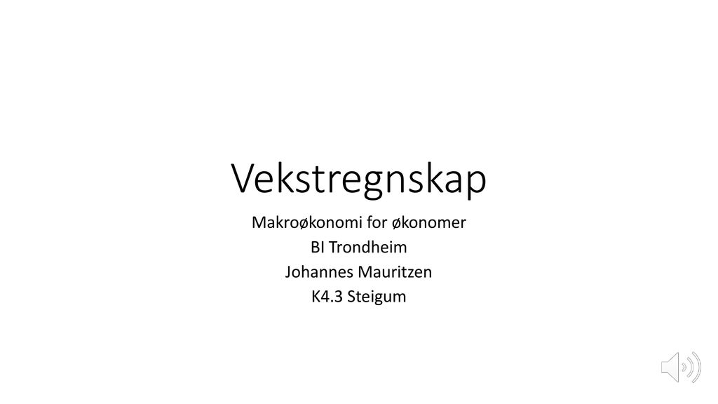 Makroøkonomi for økonomer BI Trondheim Johannes Mauritzen K4.3 Steigum