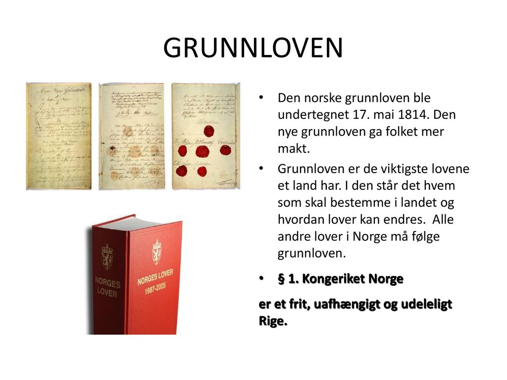 GRUNNLOVEN Den norske grunnloven ble undertegnet 17. mai Den nye grunnloven ga folket mer makt.