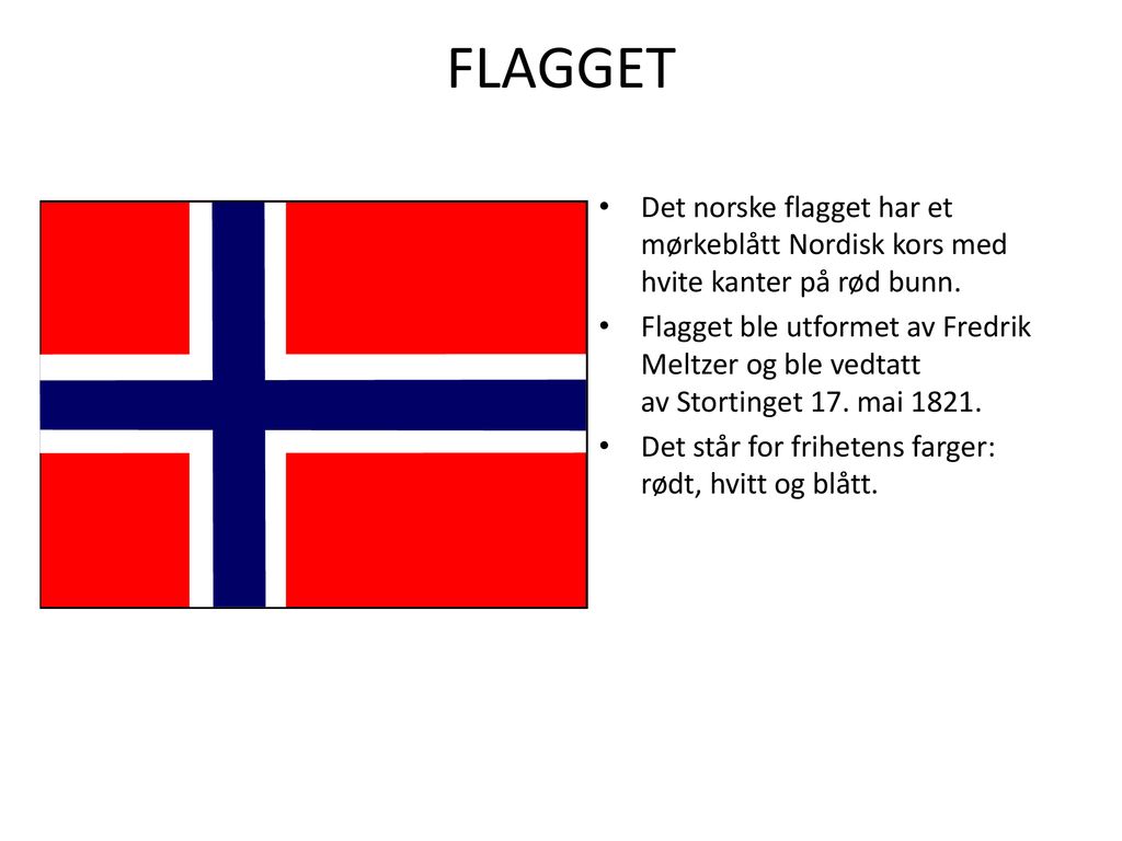 FLAGGET Det norske flagget har et mørkeblått Nordisk kors med hvite kanter på rød bunn.