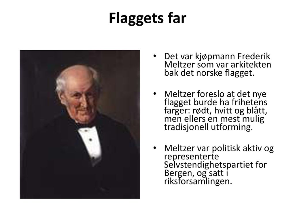 Flaggets far Det var kjøpmann Frederik Meltzer som var arkitekten bak det norske flagget.