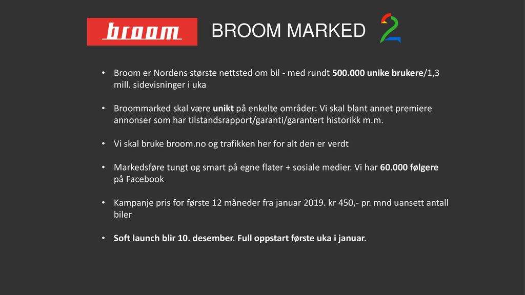 BROOM MARKED Broom er Nordens største nettsted om bil - med rundt unike brukere/1,3 mill. sidevisninger i uka.