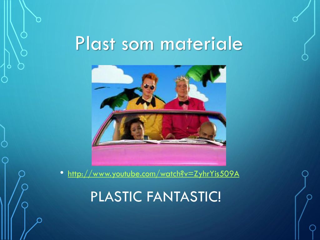 Plast som materiale Plastic Fantastic!