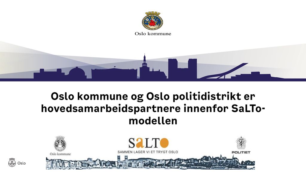 Oslo kommune og Oslo politidistrikt er hovedsamarbeidspartnere innenfor SaLTo-modellen