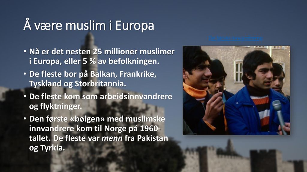 Å være muslim i Europa De første innvandrerne. Nå er det nesten 25 millioner muslimer i Europa, eller 5 % av befolkningen.