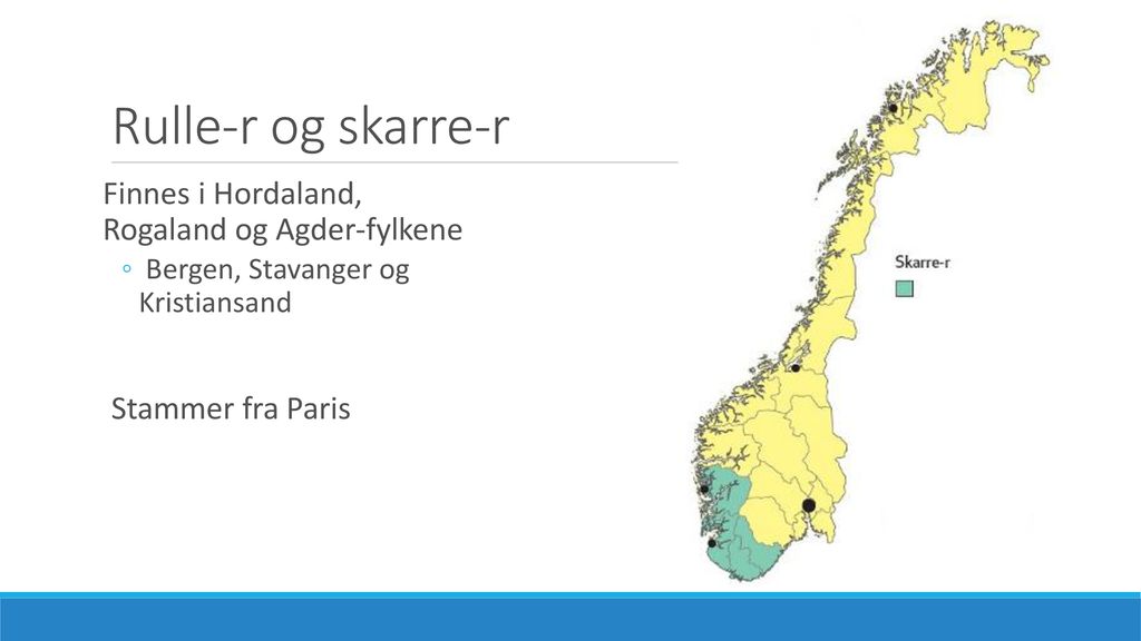 Rulle-r og skarre-r Finnes i Hordaland, Rogaland og Agder-fylkene