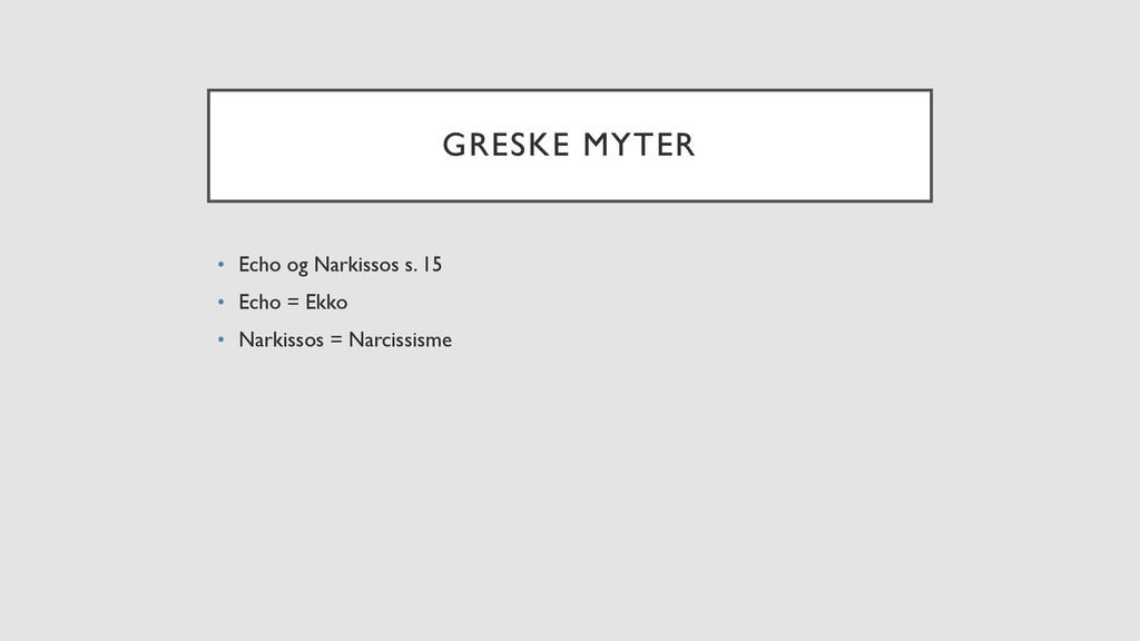Greske myter Echo og Narkissos s. 15 Echo = Ekko