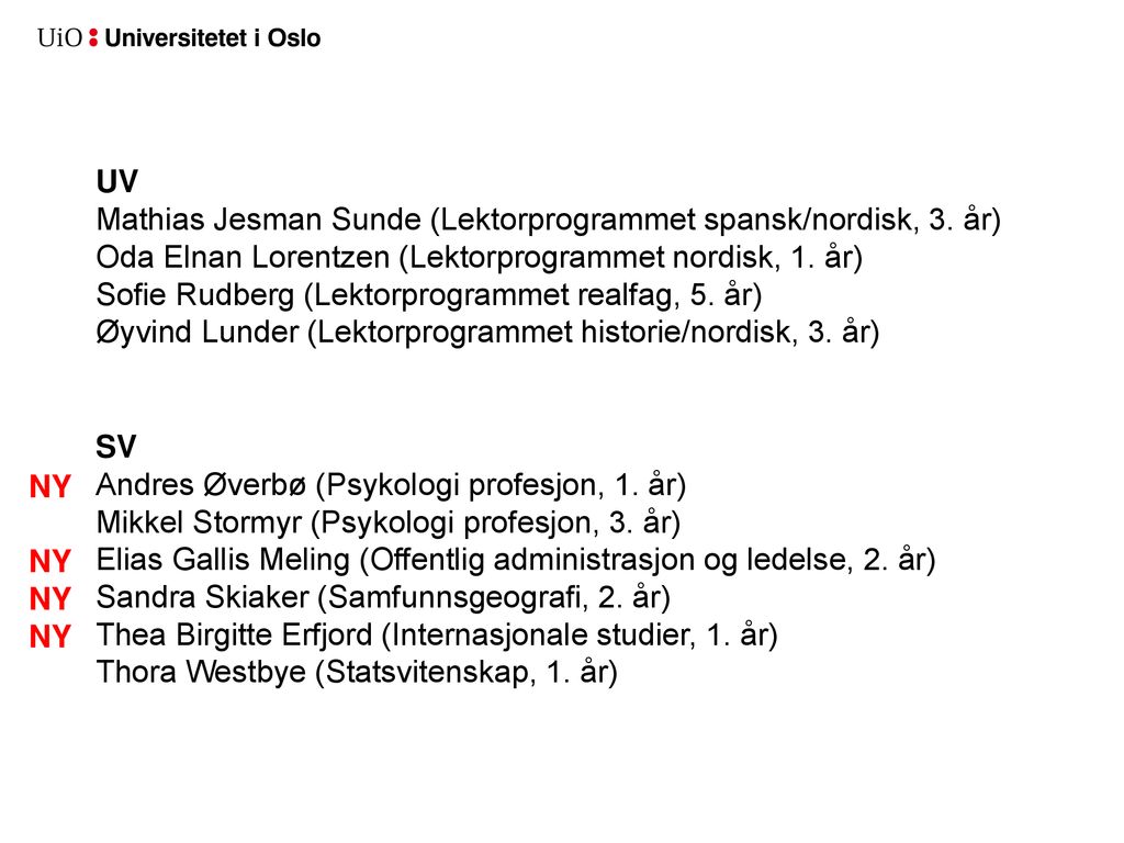 UV Mathias Jesman Sunde (Lektorprogrammet spansk/nordisk, 3. år) Oda Elnan Lorentzen (Lektorprogrammet nordisk, 1. år)