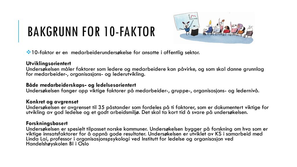 Bakgrunn for 10-FAKTOR 10-faktor er en medarbeiderundersøkelse for ansatte i offentlig sektor. Utviklingsorientert.