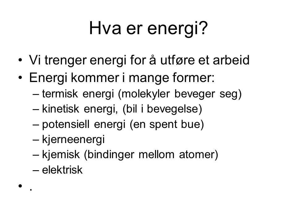 Hva er energi Vi trenger energi for å utføre et arbeid
