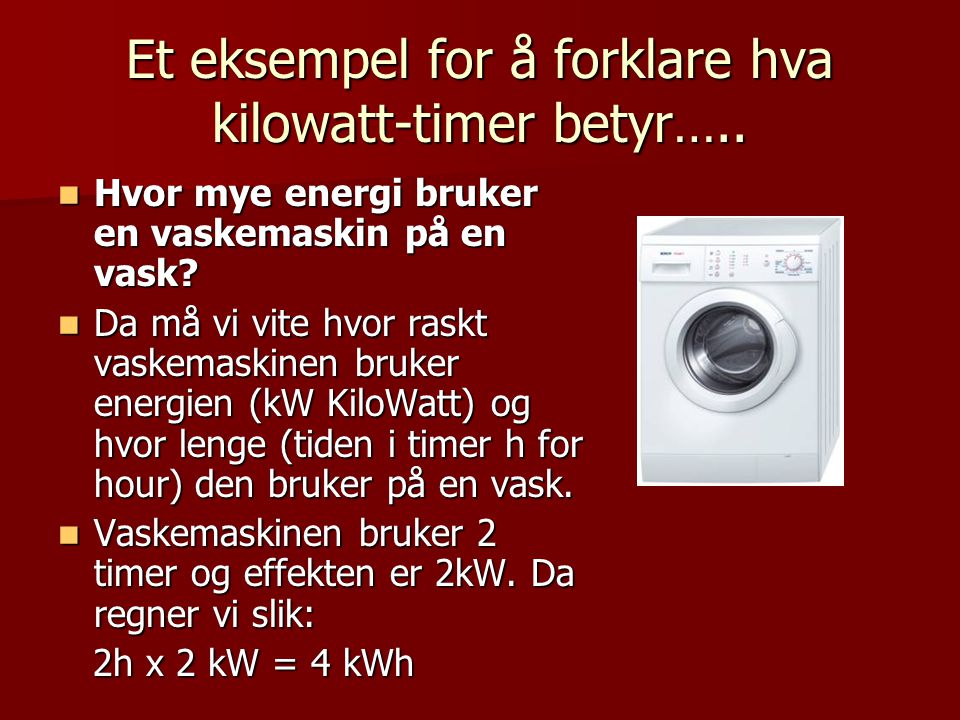 Et eksempel for å forklare hva kilowatt-timer betyr…..