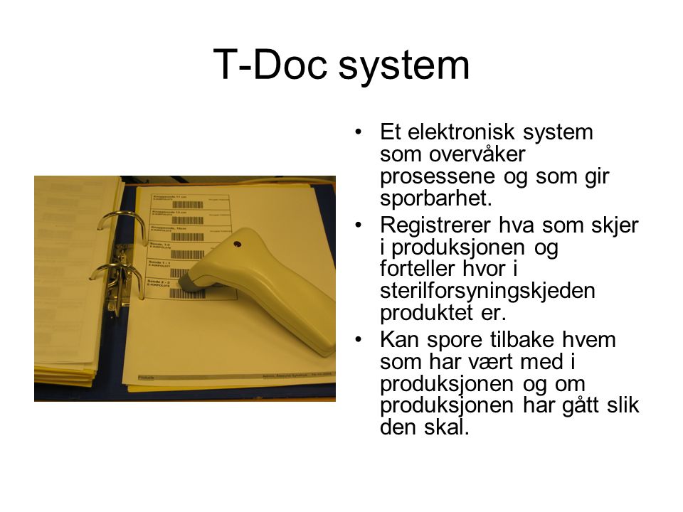 T-Doc system Et elektronisk system som overvåker prosessene og som gir sporbarhet.