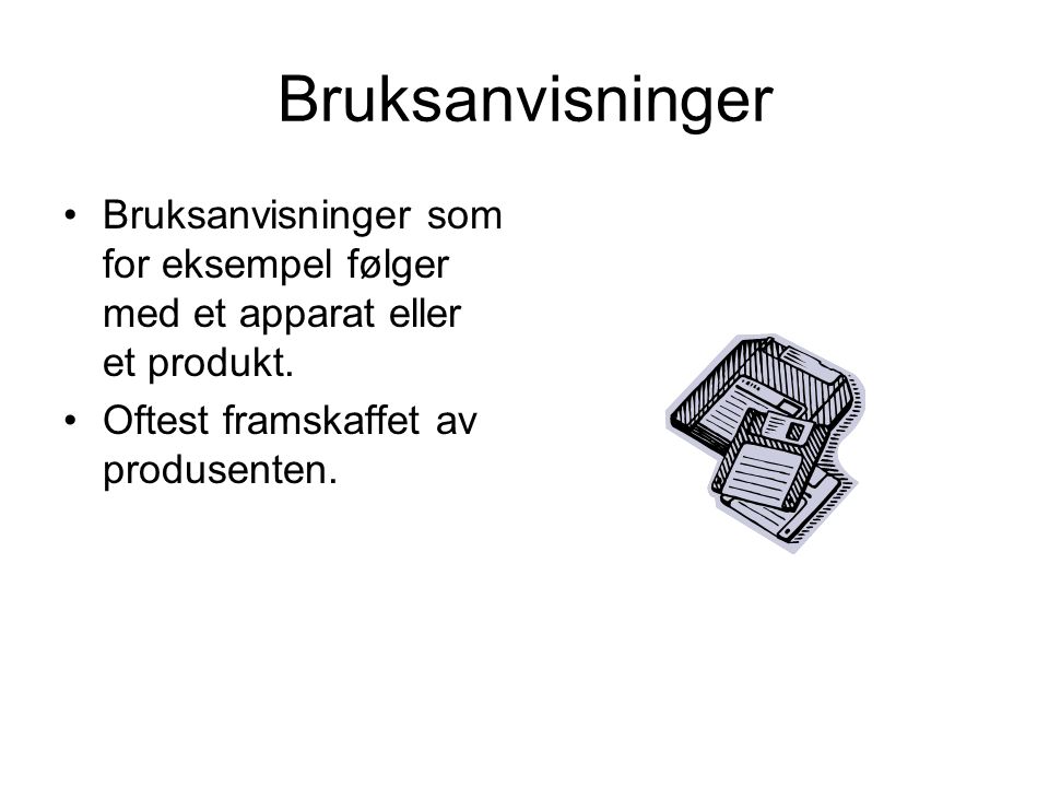 Bruksanvisninger Bruksanvisninger som for eksempel følger med et apparat eller et produkt.