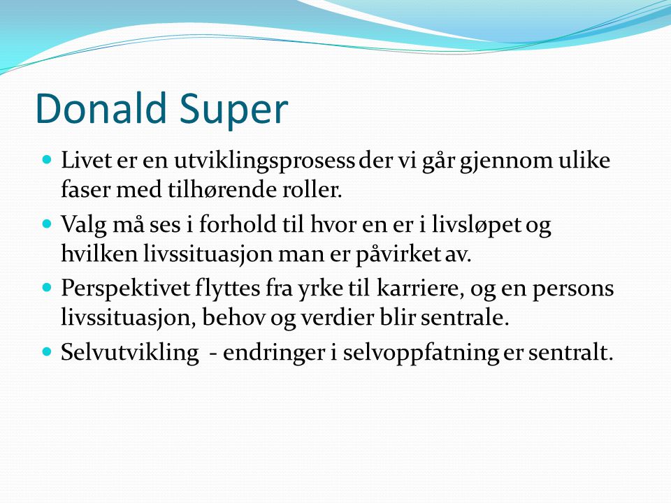 Donald Super Livet er en utviklingsprosess der vi går gjennom ulike faser med tilhørende roller.