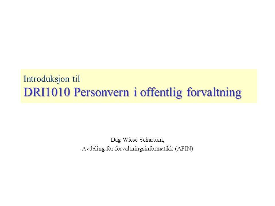 Introduksjon til DRI1010 Personvern i offentlig forvaltning