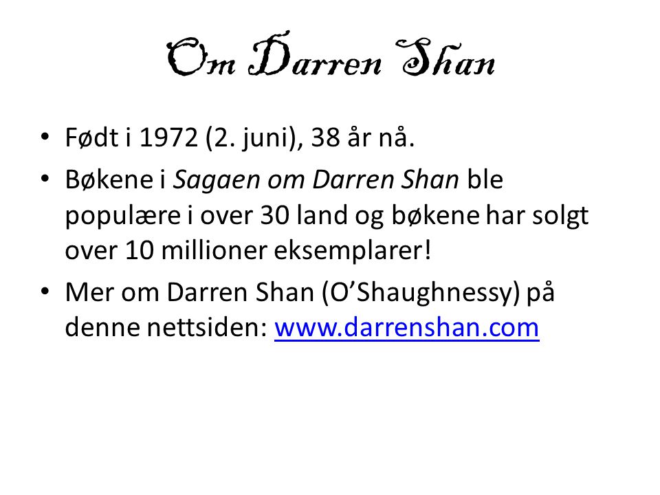 Om Darren Shan Født i 1972 (2. juni), 38 år nå.