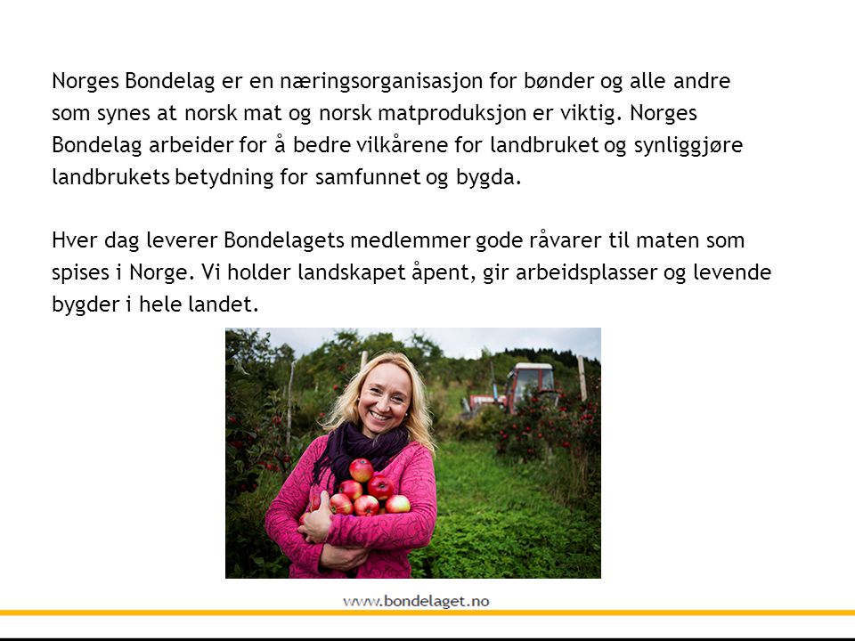 Norges Bondelag er en næringsorganisasjon for bønder og alle andre som synes at norsk mat og norsk matproduksjon er viktig.