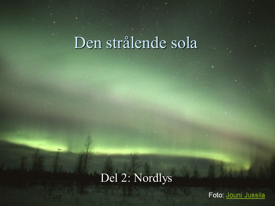 Den strålende sola Del 2: Nordlys Foto: Jouni Jussila